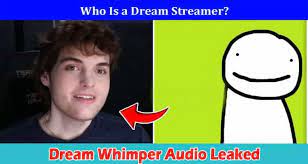 Dream whimper audio leaked twitter: Exclusive Update!